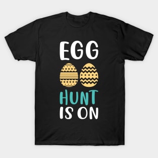 Egg Hunt Is On T-Shirt